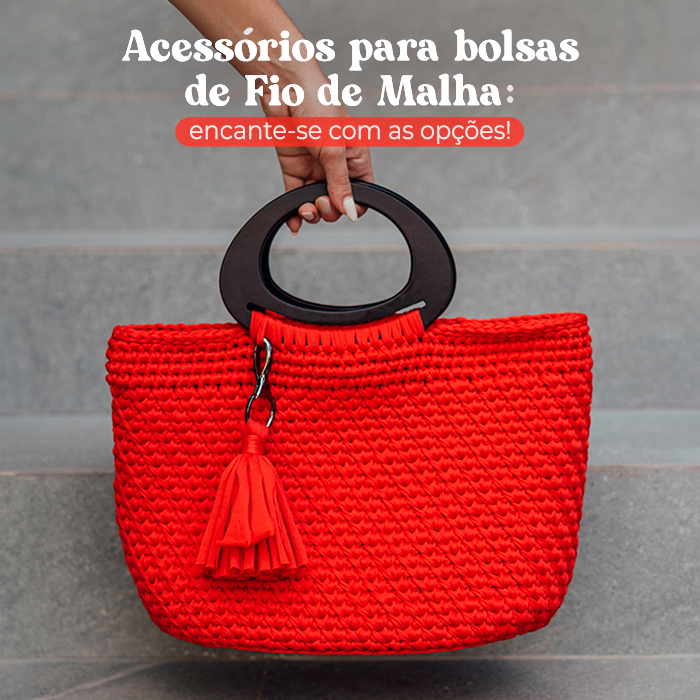 Acessórios para bolsas de Fio de Malha: encante-se com as opções!